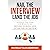 Nail the Interview, Land the Job: A Step-by-Step Guide for What to Do Before, During, and After the Interview