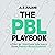 The PBL Playbook: A Step-by-Step Guide to Actually Doing Project-Based Learning