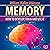 Memory: How to Develop, Train, and Use It