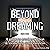 Beyond Dreaming: A Guide on How to Astral Project & Have Out of Body Experiences: How the Awakening of Consciousness Is Synonymous with Lucid Dreaming & Astral Projection
