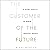 The Customer of the Future: 10 Guiding Principles for Winning Tomorrow's Business