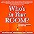 Who's in Your Room?: The Secret to Creating Your Best Life