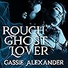 Rough Ghost Lover by Cassie Alexander