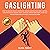 Gaslighting: How to Analyze People & Recognize Hidden Manipulation, Mind Control, Dark Psychology Reading Body Language. Disarm Narcissists, Toxic Ex & Healing from Gaslight Effect, Narcissistic Abuse