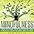 Mindfulness: How to Find Your Authentic Self through Mindfulness Meditation