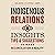 Indigenous Relations: Insights, Tips & Suggestions to Make Reconciliation a Reality