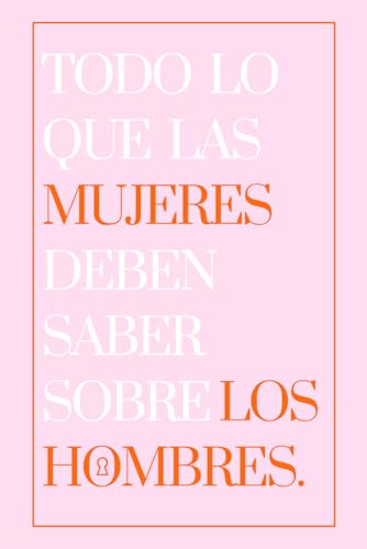 Todo lo que las mujeres deben saber sobre los hombres. (Spanish Edition)