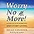 Worry No More! 4 Steps to Stop Worrying and Start Living