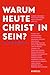 Warum heute Christ*in sein?...