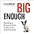 Big Enough: Building a Business That Scales with Your Lifestyle