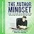 The Author Mindset: A How-to Reference on Becoming an Author Even Before You Publish Your First Book: Novel Publicity Guides to Writing & Marketing Fiction, Book 3