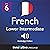 Learn French - Level 6: Lower Intermediate French: Volume 1: Lessons 1-25