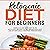 Ketogenic Diet for Beginners: Simple 14-Day Keto Diet Plan with Easy Recipes to Get Weightloss Fast and Effortlessly Maximize Performance