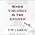 When Violence Is the Answer: Learning How to Do What It Takes When Your Life Is at Stake
