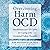 Overcoming Harm OCD: Mindfulness and CBT Tools for Coping with Unwanted Violent Thoughts