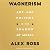 Wagnerism: Art and Politics in the Shadow of Music