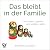 Das bleibt in der Familie: Von Liebe, Loyalität und uralten Lasten