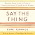Say the Thing: Boundary-Setting Scripts & Phrases to Communicate Directly & Speak Up with Kindness
