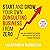 Start and Grow Your Own Consulting Business from Zero: A Proven 7-Step Guide to Turn Your Expertise into Income, Win Clients Fast and Develop a Mindset for Success