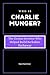 Who is Charlie Munger?: The...