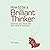 How to Be a Brilliant Thinker: Exercise Your Mind and Find Creative Solutions