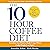 The 10-Hour Coffee Diet: Transform Your Body & Health Using 3 Weird Coffee Weight Loss Tricks!