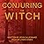 Conjuring the Witch
