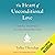 Heart of Unconditional Love: A Powerful New Approach to Loving-Kindness Meditation