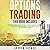 Options Trading: This Book Includes: Options Trading Crash Course + Options and Day Trading. Start Investing in Options, Stocks, Futures Like an Expert Trader