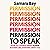 Permission to Speak: How to Change What Power Sounds Like, Starting with You