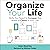 Organize Your Life!: Skills You Need to Conquer the Areas of Chaos in Your Life