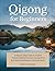 Qigong for Beginners: A Ste...