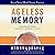 Ageless Memory: Simple Secrets for Keeping Your Brain Young--Foolproof Methods for People Over 50