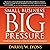 Small Business Big Pressure: A Faith-Based Approach to Guide the Ambitious Entrepreneur