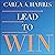 Lead to Win: How to Be a Powerful, Impactful, Influential Leader in Any Environment
