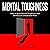 Mental Toughness: How to Build Mental Toughness and Develop an Unbeatable Mind