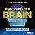 Unstoppable Brain: The New Neuroscience That Frees Us from Failure, Eases Our Stress, and Creates Lasting Change