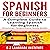 Spanish for Beginners: A Complete Guide to Learning Spanish for Beginners!: Grammar, Conjunctions, Study Guide