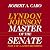 Master of the Senate: The Years of Lyndon Johnson, Volume III (Part 1 of a 3-Part Recording)