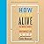 How to Be Alive: A Guide to the Kind of Happiness That Helps the World
