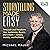 Storytelling Made Easy: Persuade and Transform Your Audiences, Buyers, and Clients—Simply, Quickly, and Profitably