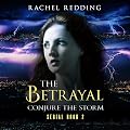 The Betrayal: Conjure The Storm, Book 2