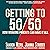 Getting to 50/50: How Working Parents Can Have It All by Sharing It All - and Why It’s Good for Your Marriage, Your Career, Your Kids, and You