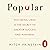 Popular: Why Being Liked Is the Secret to Greater Success and Happiness