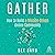 Gather: How to Build a Mission-Driven Online Community