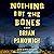 Nothing but the Bones: A Novel