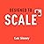 Designed to Scale: How to Structure Your Business for Exponential Growth