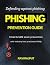 Phishing Prevention Guide: The psychology behind phishing scams | How hackers use phishing | Email & SMS scam prevention | Real-world phishing attack examples | Defending against phishing