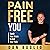 Pain Free You: Teach Your Brain to End Your Pain