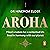 Aroha: Maori wisdom for a contented life lived in harmony with our planet
